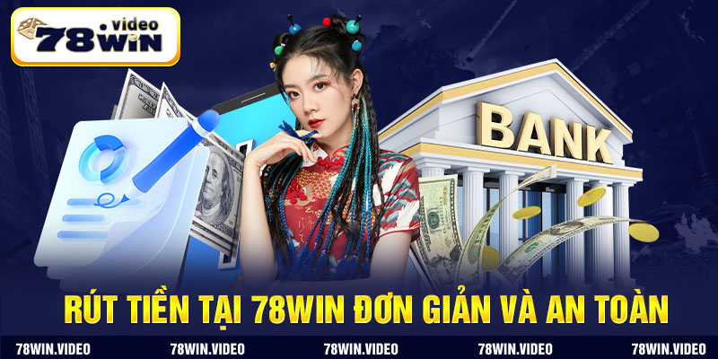 Người chơi có thể yên tâm rút tiền 78WIN siêu uy tín