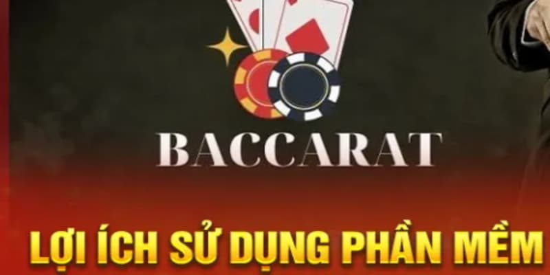 Lợi ích sử dụng phần mềm baccarat